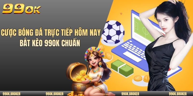 Cược bóng đá trực tiếp hôm nay