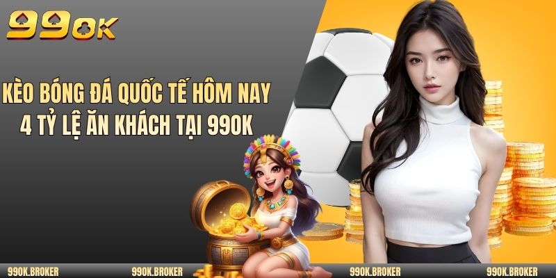 Kèo bóng đá quốc tế hôm nay