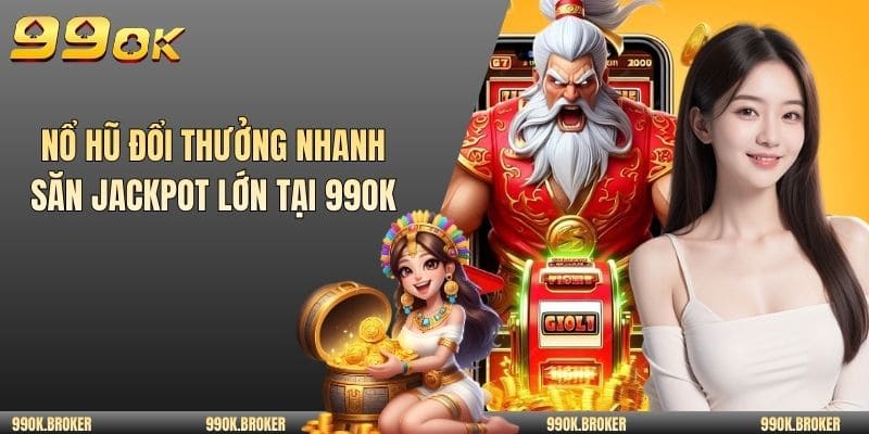Nổ hũ đổi thưởng nhanh